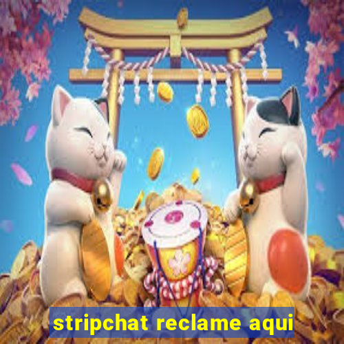 stripchat reclame aqui